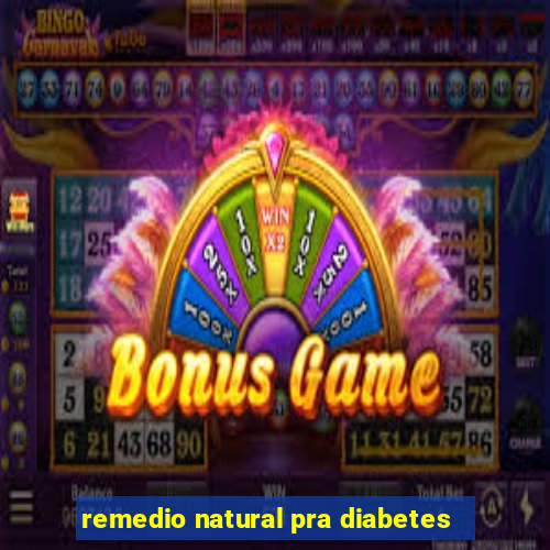 remedio natural pra diabetes